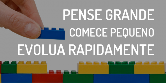pense-grande-comece-pequeno-evolua-rapido